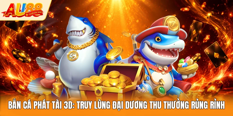 Bắn cá phát tài 3D