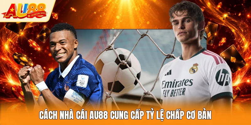 Cách nhà cái AU88 cung cấp tỷ lệ chấp cơ bản