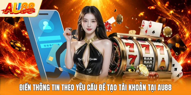 Điền thông tin theo yêu cầu để tạo tài khoản tại AU88