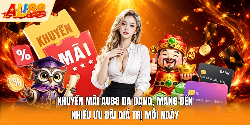 Khuyến mãi AU88 đa dạng, mang đến nhiều ưu đãi giá trị mỗi ngày 
