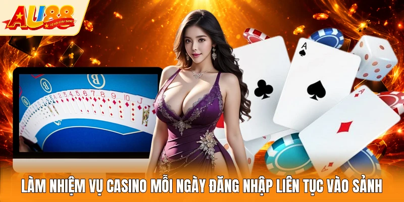 Làm nhiệm vụ casino mỗi ngày đăng nhập liên tục vào sảnh