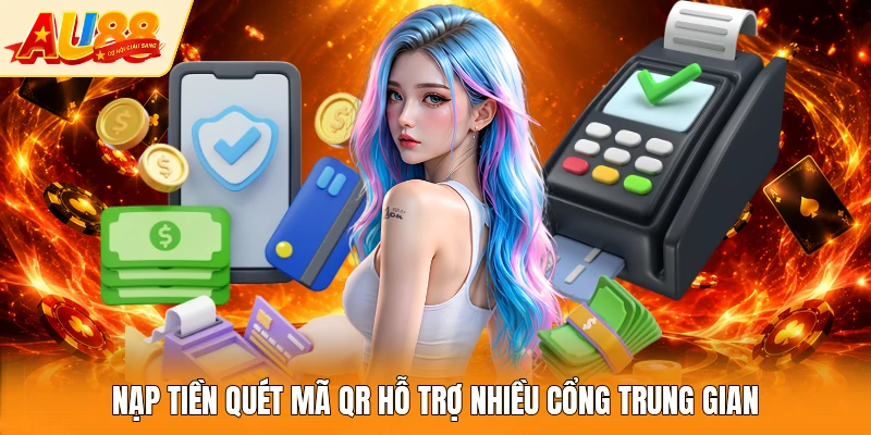 Nạp tiền quét mã QR hỗ trợ nhiều cổng trung gian