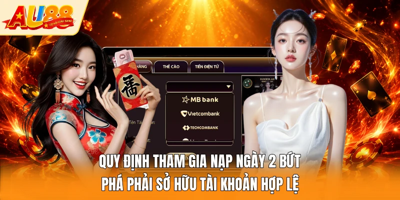 Quy định tham gia nạp ngày 2 bứt phá phải sở hữu tài khoản hợp lệ