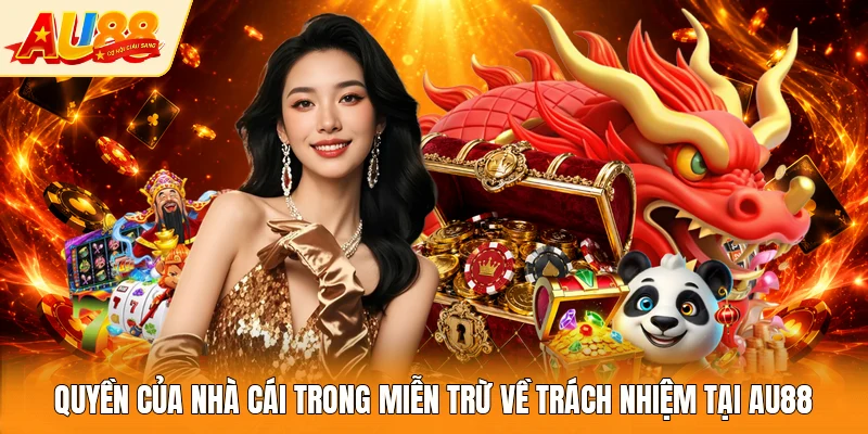 Quyền của nhà cái trong miễn trừ về trách nhiệm tại AU88
