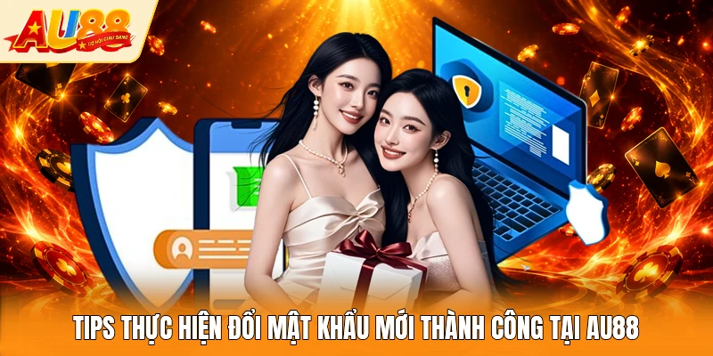 Tips thực hiện đổi mật khẩu mới thành công tại AU88