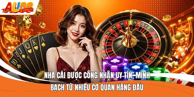Nhà cái được công nhận uy tín, minh bạch từ nhiều cơ quan hàng đầu 